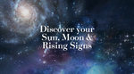 Your Sun, Moon & Rising Signs